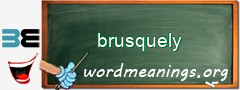 WordMeaning blackboard for brusquely